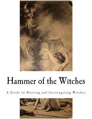 Hammer of the Witches: Malleus Maleficarum - Montague Summers