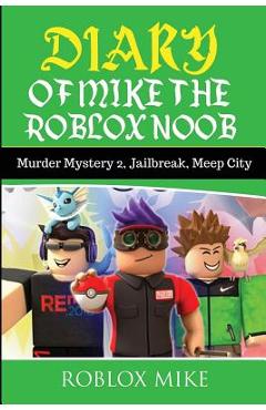 Poza produsului Diary of Mike the Roblox Noob: Murder Mystery 2, Jailbreak, MeepCity, Complete Story - Roblox Mike