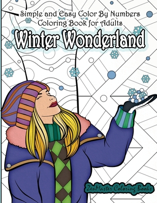 Simple and Easy Color By Numbers Coloring Book for Adults Winter Wonderland: Adult Color By Number Coloring Book with Winter Scenes and Designs for Re - Zenmaster Coloring Books