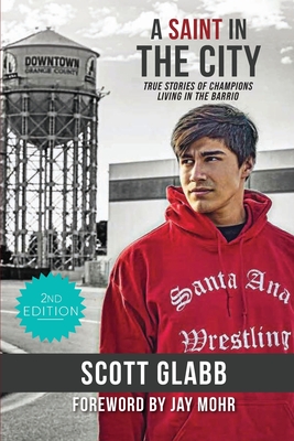 A Saint in the City: Stories of Champions from the Barrio - Scott Glabb