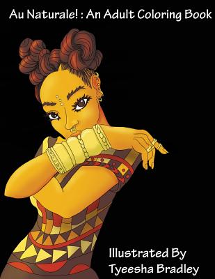 Coperta cărții 'Au Naturale!: An Adult Coloring Book - Tyeesha Bradley'