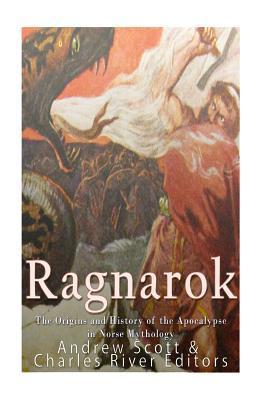 Ragnarok: The Origins and History of the Apocalypse in Norse Mythology - Charles River Editors