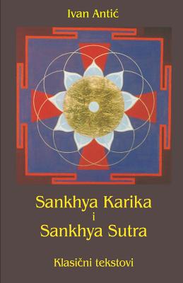 Sankhya Karika I Sankhya Sutra: Klasicni Tekstovi - Ivan Antic