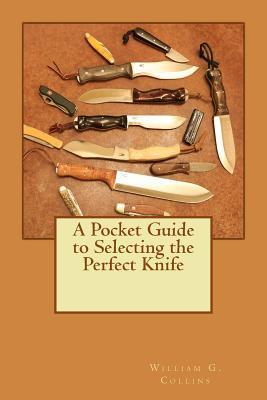 A Pocket Guide to Selecting the Perfect Knife - William G. Collins