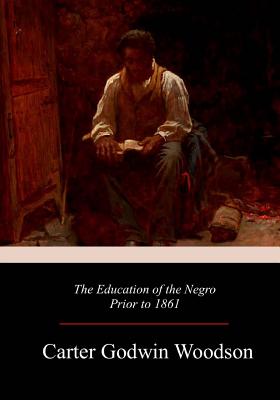 The Education of the Negro Prior to 1861 - Carter Godwin Woodson