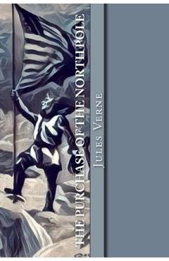 Poza produsului The Purchase of the North Pole: Topsy-Turvy - Jules Verne