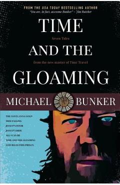 Coperta cărții 'Time and the Gloaming: 7 Time Travel Stories - Michael Bunker'