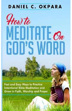 Coperta cărții 'How to Meditate on God's Word: Fast and Easy Ways to Practice Intentional Bible Meditation and Grow in Faith, Worship'