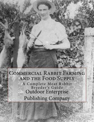 Commercial Rabbit Farming and the Food Supply: A Complete Meat Rabbit Breeder's Guide - Sam Chambers