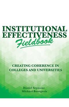 Poza produsului Institutional Effectiveness Fieldbook: Creating Coherence in Colleges and Universities - Michael Bourgeois