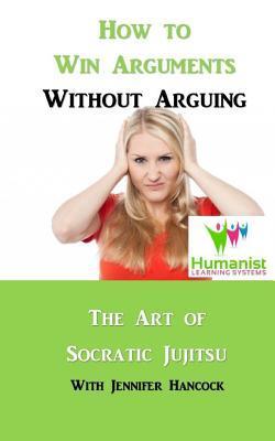 How to Win Arguments Without Arguing: Socratic Jujitsu - Jennifer Hancock