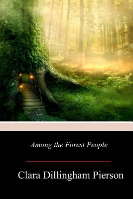 Among the Forest People - Clara Dillingham Pierson