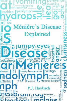 Ménière's Disease Explained - P. J. Haybach