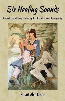 Six Healing Sounds: Taoist Breathing Therapy for Health and Longevity - Patrick Gross