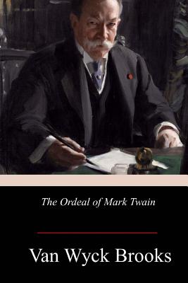 The Ordeal of Mark Twain - Van Wyck Brooks