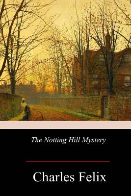 The Notting Hill Mystery - Charles Felix