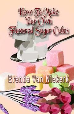 Poza produsului How To Make Your Own Flavored Sugar Cubes - Brenda Van Niekerk