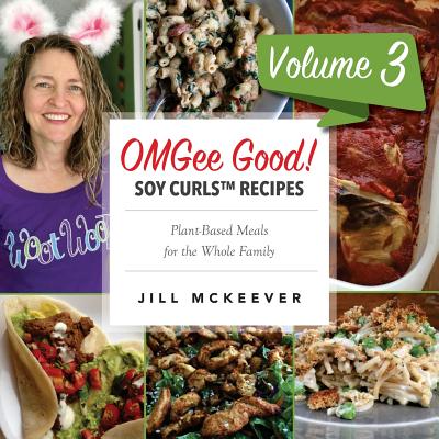 OMGee Good! Soy Curls Recipes: Volume 3 - Jill Mckeever