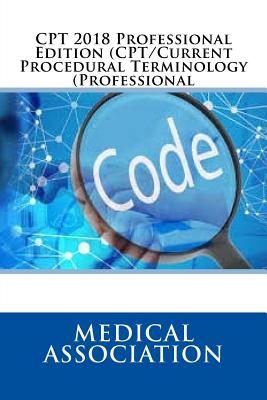 CPT 2018 Professional Edition (CPT/Current Procedural Terminology (Professional) - Medical Association