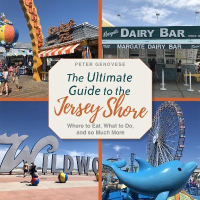 The Ultimate Guide to the Jersey Shore: Where to Eat, What to Do, and So Much More - Peter Genovese