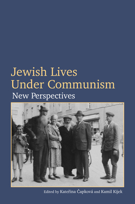 Jewish Lives Under Communism: New Perspectives - Katerina Capková