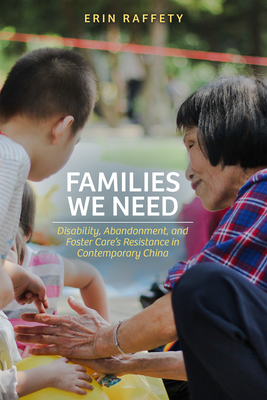Families We Need: Disability, Abandonment, and Foster Care's Resistance in Contemporary China - Erin Raffety