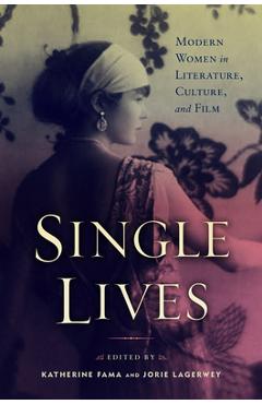 Poza produsului Single Lives: Modern Women in Literature, Culture, and Film - Katherine Fama