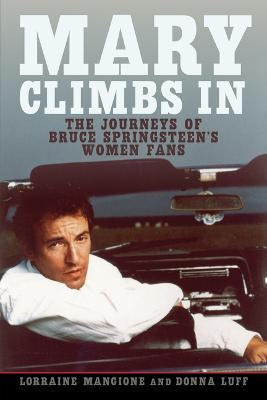 Mary Climbs in: The Journeys of Bruce Springsteen's Women Fans - Lorraine Mangione