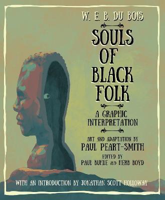 W. E. B. Du Bois Souls of Black Folk: A Graphic Interpretation - W. E. B. Du Bois (1868-1963)