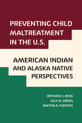 Preventing Child Maltreatment in the U.S.: American Indian and Alaska Native Perspectives - Royleen J. Ross