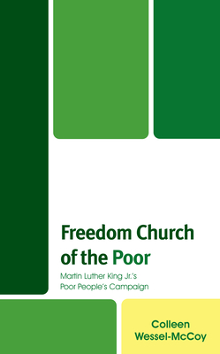 Freedom Church of the Poor: Martin Luther King Jr's Poor People's Campaign - Colleen Wessel-mccoy