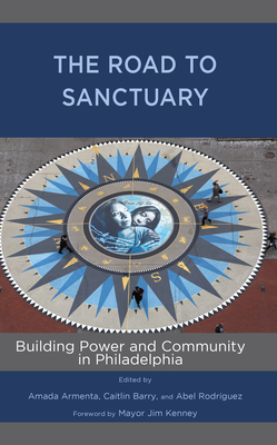 The Road to Sanctuary: Building Power and Community in Philadelphia - Amada Armenta