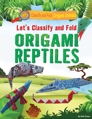 Let's Classify and Fold Origami Reptiles - Ruth Owen