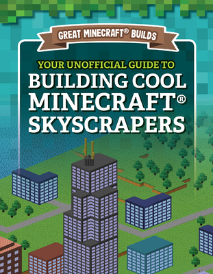 Your Unofficial Guide to Building Cool Minecraft(r) Skyscrapers - S. D. Morison
