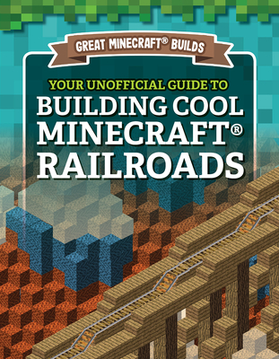 Your Unofficial Guide to Building Cool Minecraft(r) Railroads - S. D. Morison