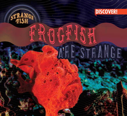 Frogfish Are Strange - Natalie Humphrey