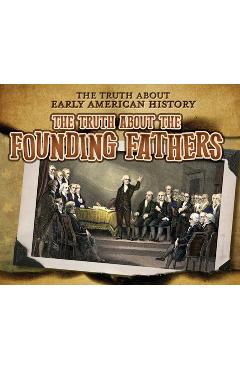 Coperta cărții 'The Truth about the Founding Fathers - Charlotte Taylor'