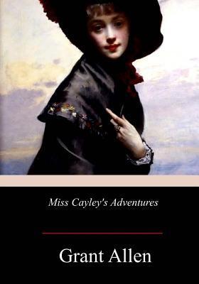 Miss Cayley's Adventures - Grant Allen