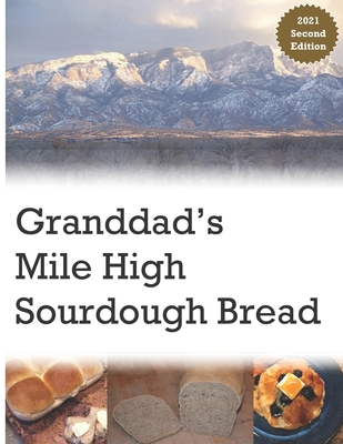 Granddad's Mile High Sourdough Bread: High Altitude Sourdough Recipes - Lucia Baldoni