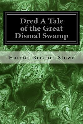 Dred A Tale of the Great Dismal Swamp - Harriet Beecher Stowe