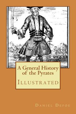 A General History of the Pyrates: Illustrated - Daniel Defoe