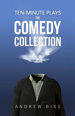 Ten-Minute Plays: The Comedy Collection - Andrew Biss
