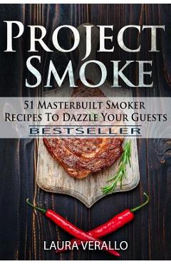 Poza produsului Project Smoke: 51 Masterbuilt Smoker Recipes To Dazzle Your Guests - Laura Verallo
