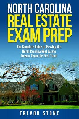 North Carolina Real Estate Exam Prep: The Complete Guide to Passing the North Carolina Real Estate License Exam the First Time! - Trevor Stone