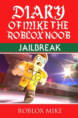 Diary of Mike the Roblox Noob: Jailbreak - Roblox Mike