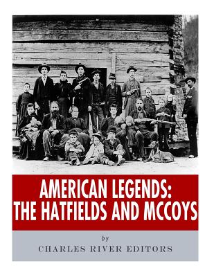 American Legends: The Hatfields and McCoys - Charles River Editors