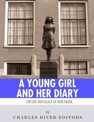 A Young Girl and Her Diary: The Life and Legacy of Anne Frank - Charles River Editors