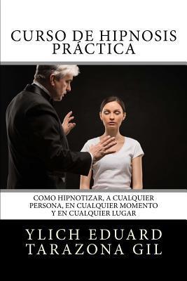 Curso de HIPNOSIS Pr�ctica: Como HIPNOTIZAR, a Cualquier Persona, en Cualquier Momento y en Cualquier Lugar - Mariam Charytin Murillo Velazco