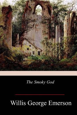 The Smoky God - Willis George Emerson