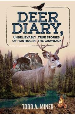 Coperta cărții 'Deer Diary: Unbelievably True Stories of Hunting in the Grayback - Todd A. Miner'